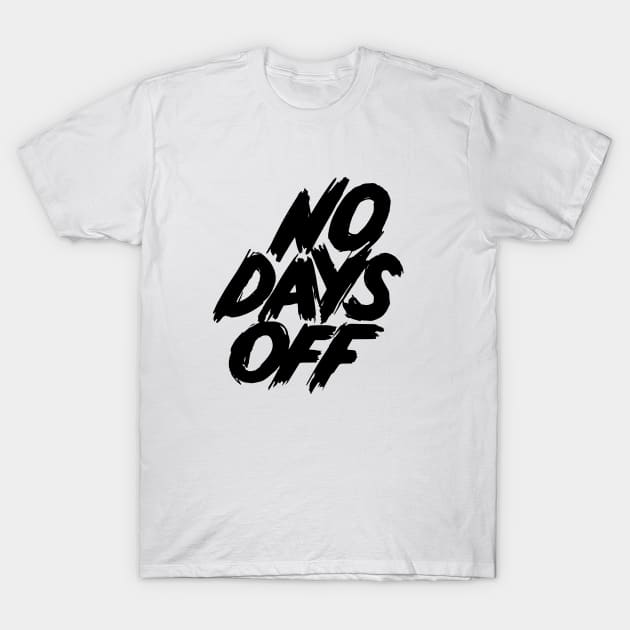 No Days Off T-Shirt by Dosunets